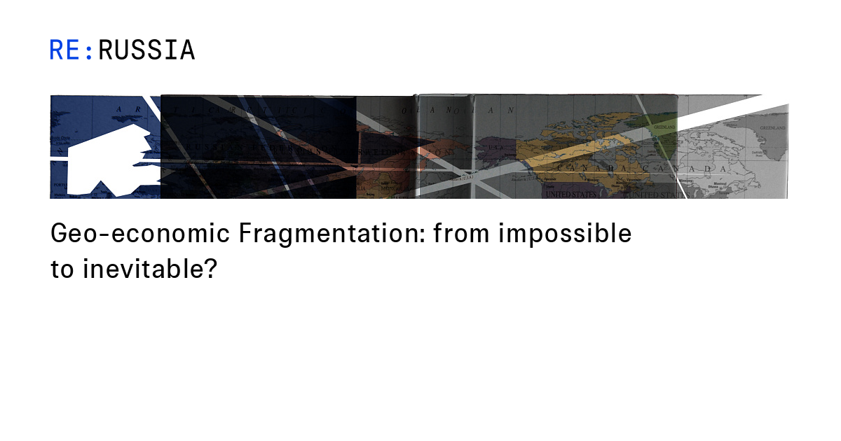 Geo-economic Fragmentation: From Impossible To Inevitable?